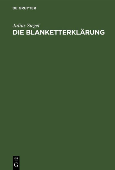 Die Blanketterkl rung: Ihre juristische Konstruktion und ihre Behandlung nach dem materiellen Recht und dem Proze recht