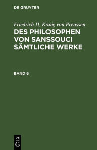 Title: Des Philosophen von Sanssouci sämtliche Werke, Author: Friedrich II