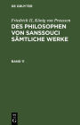 Des Philosophen von Sanssouci sämtliche Werke