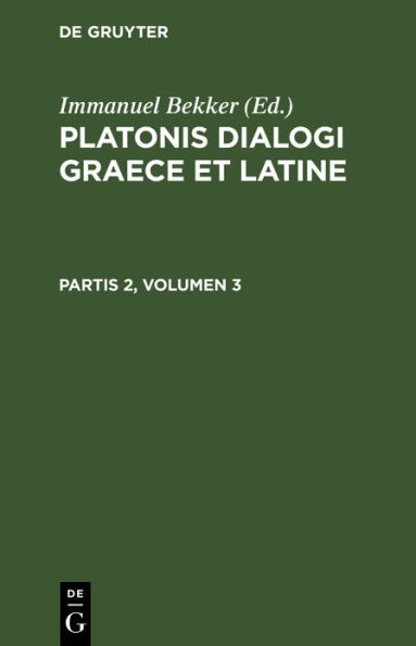 Platonis dialogi graece et latine. Partis 2, Volumen 3