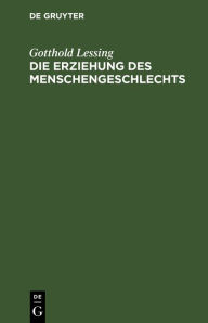 Title: Die Erziehung des Menschengeschlechts, Author: Gotthold Lessing