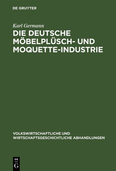 Die Deutsche M belpl sch- und Moquette-Industrie: Geschichtliche Entwicklung und gegenw rtige Lage