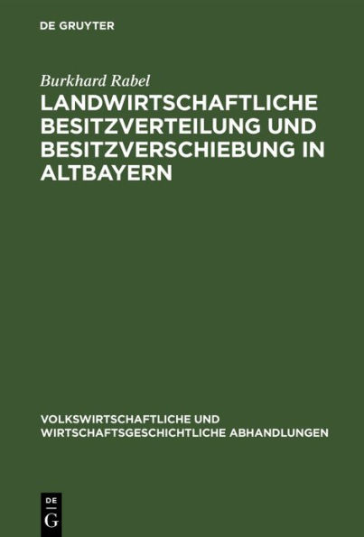 Landwirtschaftliche Besitzverteilung und Besitzverschiebung in Altbayern: Mit einem Anhang: Die G terzertr mmerungsstatistik in Deutschland und sterreich