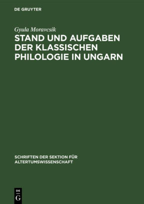 Stand und Aufgaben der klassischen Philologie in Ungarn by Gyula ...