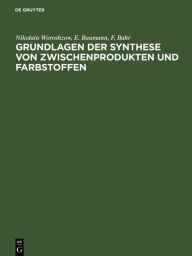 Title: Grundlagen der Synthese von Zwischenprodukten und Farbstoffen, Author: Nikolain Woroshzow