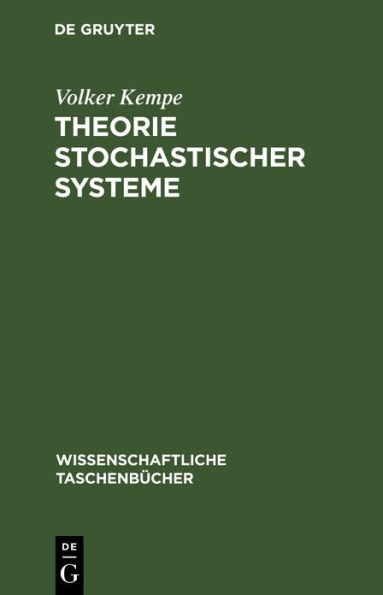 Theorie stochastischer Systeme: Wahrscheinlichkeitstheoretische Grundlagen der Analyse und Synthese