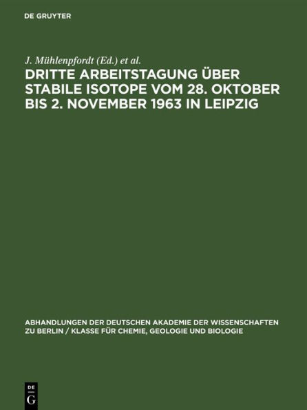 Dritte Arbeitstagung ber Stabile Isotope vom 28. Oktober bis 2. November 1963 in Leipzig: Tagungsbericht