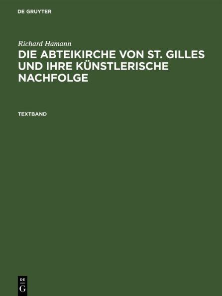 Richard Hamann: Die Abteikirche von St. Gilles und ihre k nstlerische Nachfolge. Textband