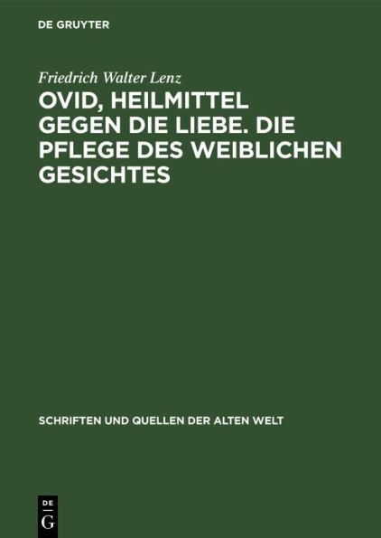 Ovid, Heilmittel gegen die Liebe. Die Pflege des weiblichen Gesichtes: Lateinisch und Deutsch