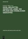 Ovid, Heilmittel gegen die Liebe. Die Pflege des weiblichen Gesichtes: Lateinisch und Deutsch