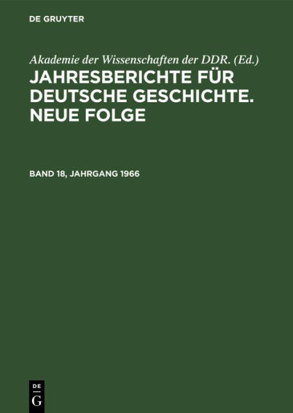 Jahresberichte f r deutsche Geschichte. Neue Folge. Band 18, Jahrgang 1966