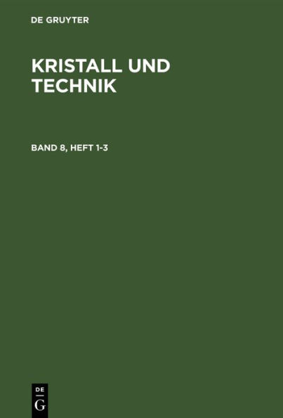 Kristall und Technik. Band 8, Heft 1-3