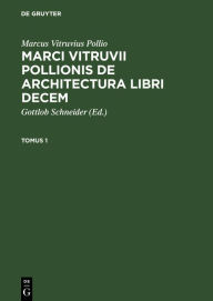 Title: Marcus Vitruvius Pollio: Marci Vitruvii Pollionis De architectura libri decem. Tomus 1, Author: Marcus Vitruvius Pollio