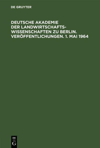 Deutsche Akademie der Landwirtschaftswissenschaften zu Berlin. Ver ffentlichungen. 1. Mai 1964