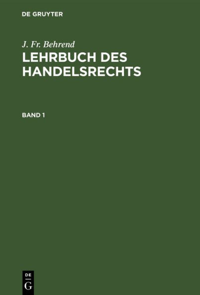 J. Fr. Behrend: Lehrbuch des Handelsrechts. Band 1