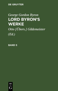 Title: George Gordon Byron: Lord Byron's Werke. Band 5, Author: George Gordon Byron
