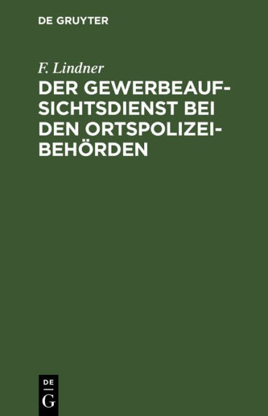 Der Gewerbeaufsichtsdienst bei den Ortspolizeibehörden: Handbuch mit Taschenlexikon und auswechselbarer Revisionsübersicht