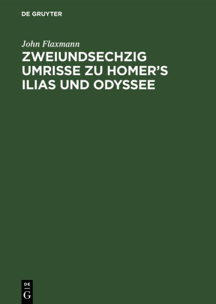 Zweiundsechzig Umrisse zu Homer's Ilias und Odyssee