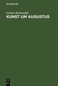 Title: Kunst um Augustus, Author: Gerhart Rodenwaldt