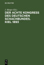 Der Achte Kongress des Deutschen Schachbundes. Kiel 1893