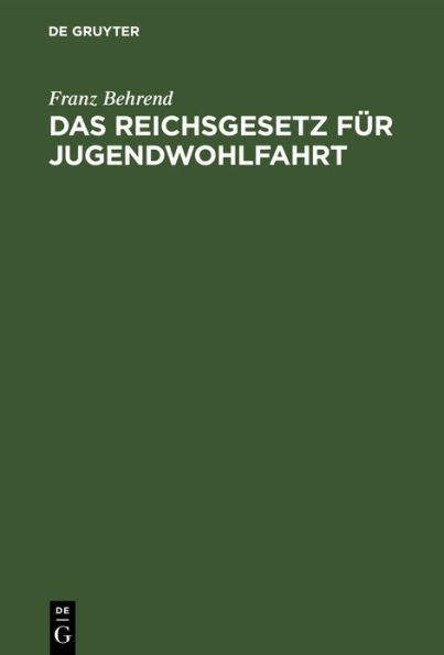 Das Reichsgesetz für Jugendwohlfahrt: Vom 9. Juli 1922. Mit den einschlägigen Bestimmungen des Reichs und Preußens