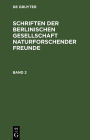 Schriften der Berlinischen Gesellschaft naturforschender Freunde. Band 2