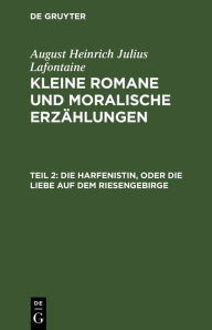Title: Die Harfenistin, oder die Liebe auf dem Riesengebirge, Author: August Heinrich Julius Lafontaine
