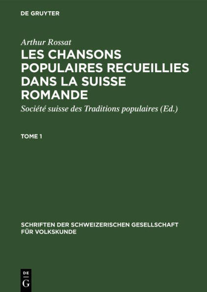 Arthur Rossat: Les chansons populaires recueillies dans la Suisse romande. Tome 1