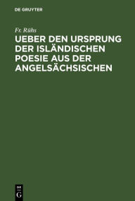 Title: Ueber den Ursprung der isländischen Poesie aus der angelsächsischen: Nebst vermischten Bemerküngen über die nordische Dichtkunst und Mythologie, Author: Fr. Rühs