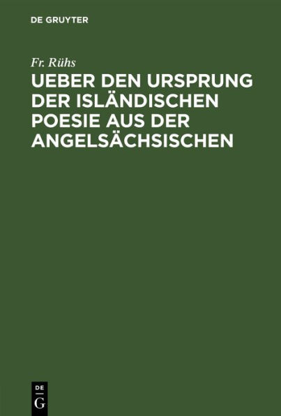 Ueber den Ursprung der isländischen Poesie aus der angelsächsischen: Nebst vermischten Bemerküngen über die nordische Dichtkunst und Mythologie