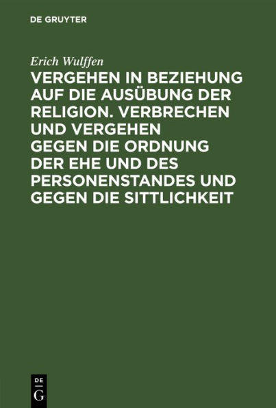 Vergehen in Beziehung auf die Aus bung der Religion. Verbrechen und Vergehen gegen die Ordnung der Ehe und des Personenstandes und gegen die Sittlichkeit