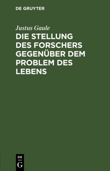 Die Stellung des Forschers gegenüber dem Problem des Lebens: Rede zum Antritt des Lehramts der Physiologie an der Hochschule zu Zürich