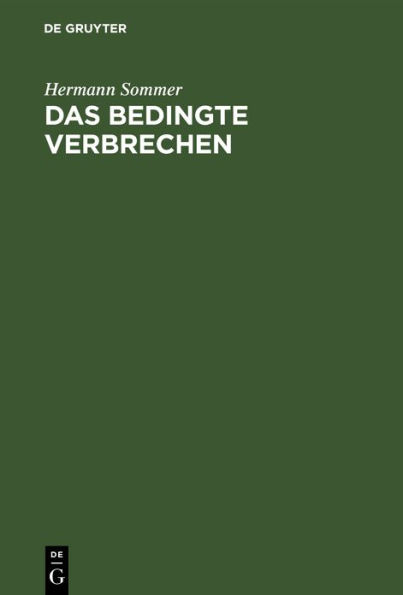 Das bedingte Verbrechen: Eine Studie auf dem Gebiete des deutschen Strafrechts