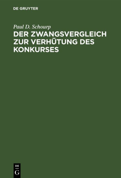 Der Zwangsvergleich zur Verh tung des Konkurses: Ein Vorschlag zu einer deutschen Vergleichsordnung