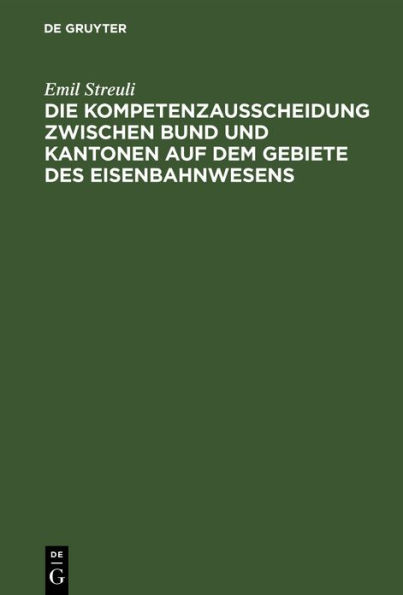Die Kompetenzausscheidung zwischen Bund und Kantonen auf dem Gebiete des Eisenbahnwesens: Mit einem Plane des Bahnhofes Zürich