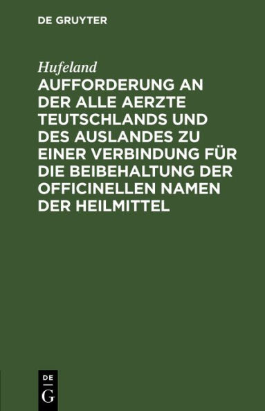 Aufforderung an der alle Aerzte Teutschlands und des Auslandes zu einer Verbindung für die Beibehaltung der officinellen Namen der Heilmittel