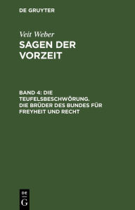 Title: Die Teufelsbeschwörung. Die Brüder des Bundes für Freyheit und Recht, Author: Veit Weber