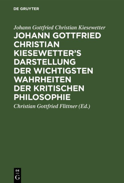 Johann Gottfried Christian Kiesewetter's Darstellung Der Wichtigsten Wahrheiten Der Kritischen Philosophie