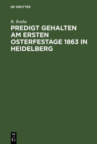 Title: Predigt gehalten am ersten Osterfestage 1863 in Heidelberg, Author: R. Rothe