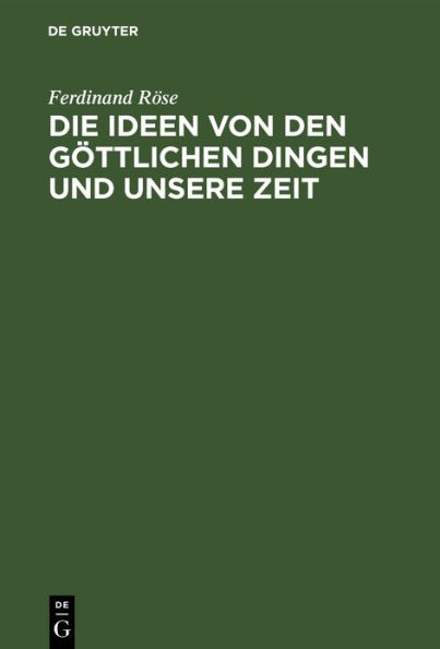 Die Ideen von den göttlichen Dingen und unsere Zeit: Ankündigungsschrift des Systems der Individualitäts-Philosophie