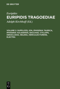 Title: Supplices, Ion, Iphigenia Taurica, Iphigenia Aulidensis, Bacchae, Cyclops, Heraclidae, Helena, Hercules furens, Electra, Author: Euripides