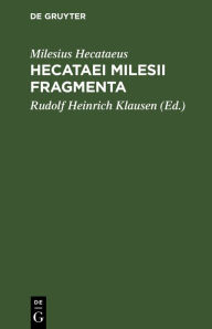 Title: Hecataei Milesii Fragmenta: Scylacis Caryandensis Periplus, Author: Milesius Hecataeus