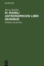 M. Manili Astronomicon libri quinque: Accedit index et diagrammata astrologica