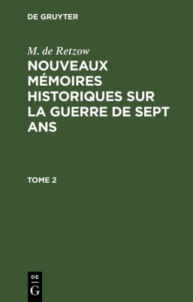 M. de Retzow: Nouveaux mémoires historiques sur la Guerre de Sept Ans. Tome 2
