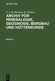 Title: C. J. B. Karsten; H. Dechen: Archiv f r Mineralogie, Geognosie, Bergbau und H ttenkunde. Band 14, Author: C. J. B. Karsten