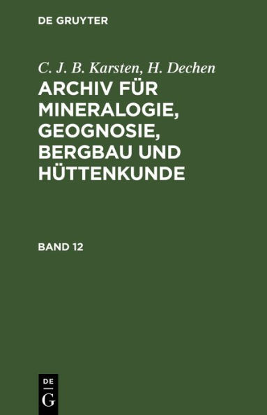 C. J. B. Karsten; H. Dechen: Archiv für Mineralogie, Geognosie, Bergbau und Hüttenkunde. Band 12