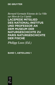 Title: Bernard Germain Etienne de La Ville sur Illon de La C p de: Lacepede, Mitglied des National-Institus und Professor an dem Museum der Naturgeschichte zu Paris, Naturgeschichte der Fische. Band 1, Abteilung 1, Author: Bernard Germain Etienne de La Ville sur Illon de La C p de