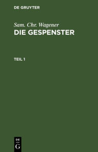 Title: Sam. Chr. Wagener: Die Gespenster. Teil 1, Author: Sam. Chr. Wagener