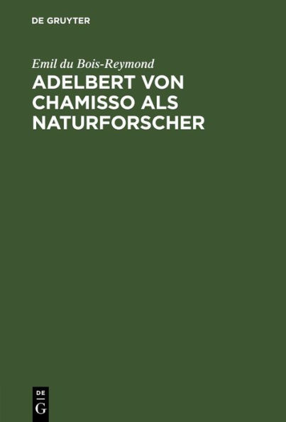 Adelbert von Chamisso als Naturforscher: Rede zur Feier des Leibnizischen Jahrestages in der Akademie der Wissenschaften zu Berlin am 28. Juni 1888