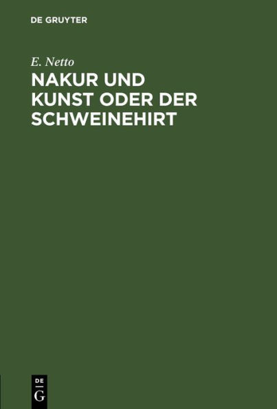 Nakur und Kunst oder Der Schweinehirt: Scherzspiel mit Gesang und Tanz in einem Auszuge unter ergebenster Verarbeitung des seligen Andersen